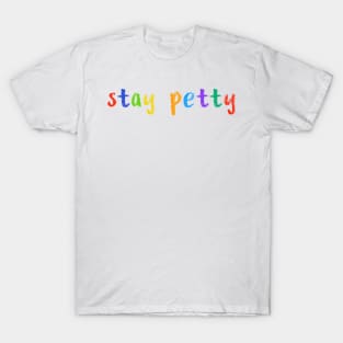 stay petty T-Shirt